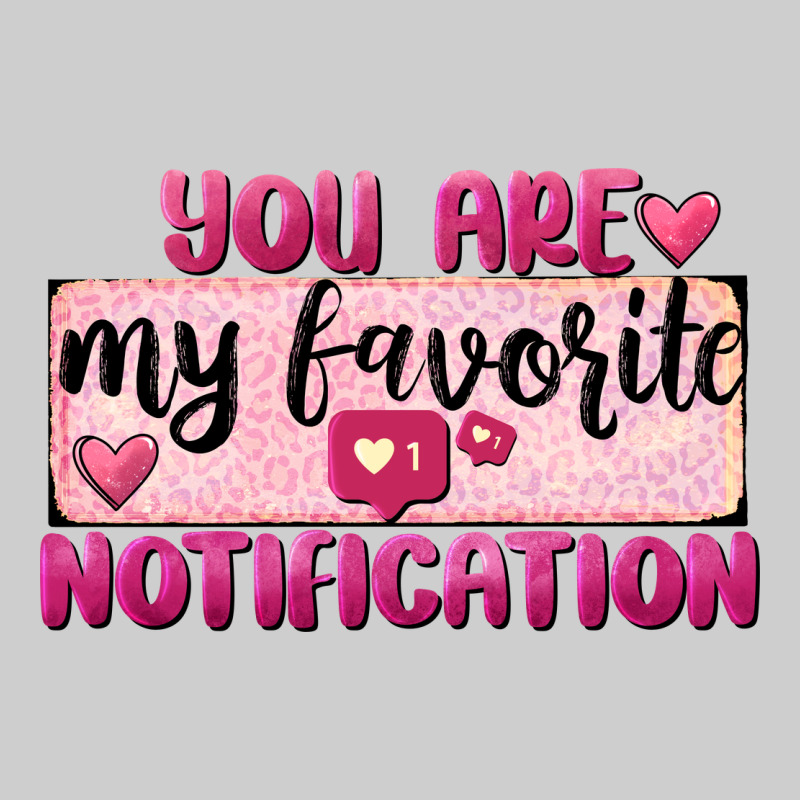 You Are My Favorite Notification Premium Tee by FaDigitalArtStudio | Teevron