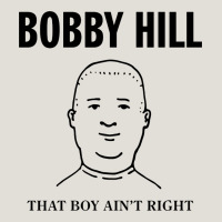 Bobby Hill That Boy Ain't Right [tw] Heavy Core Tee | Teevron