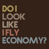Do I Look Like I Fly Economy   Funny Vintage Retro Premium T Shirt Heavy Core Tee | Teevron