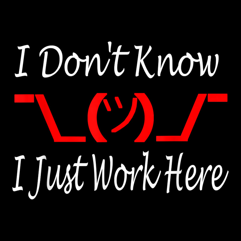 I Don't Know I Just Work Here     T Shirt Heavy Core Tee by linhVisuals | Teevron
