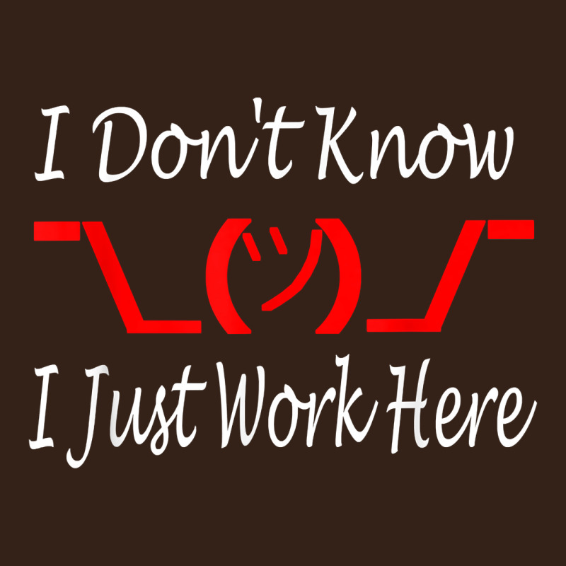 I Don't Know I Just Work Here     T Shirt Heavy Core Tee by linhVisuals | Teevron
