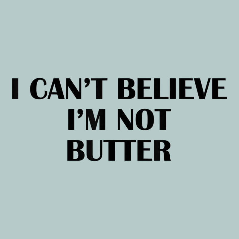 I Cant Believe Im Not Butter T Shirt Heavy Core Tee by linhVisuals | Teevron