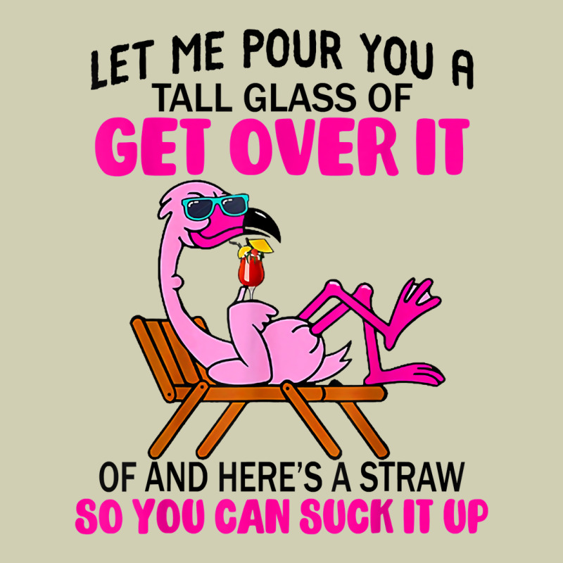 Let Me Pour You A Tall Glass Of Get Over It Flamingo T Shirt Heavy Core Tee by linhVisuals | Teevron