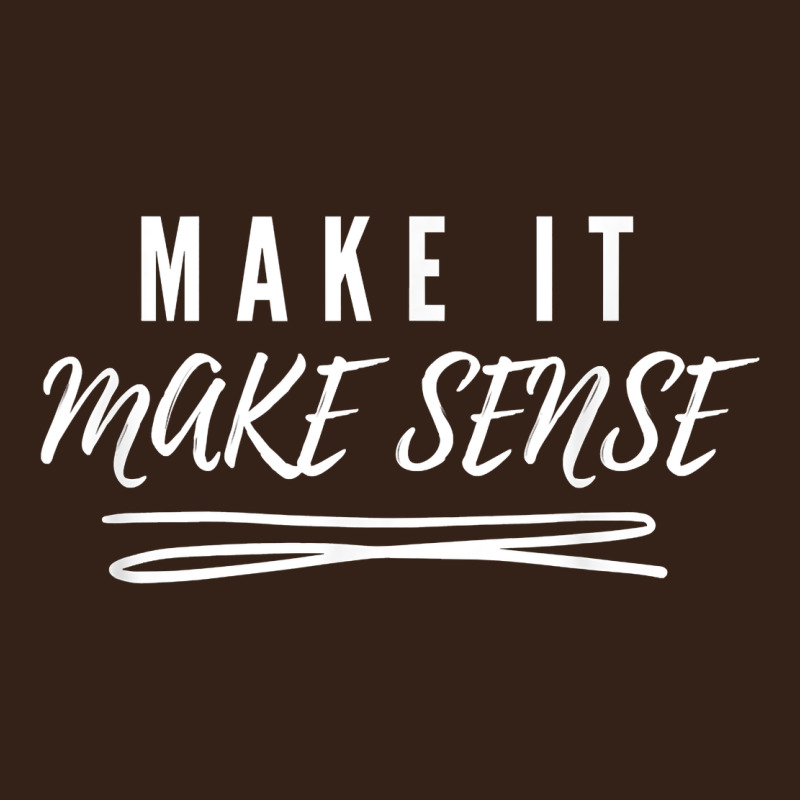 Make It Make Sense Funny Catchphrase T Shirt Heavy Core Tee by linhVisuals | Teevron