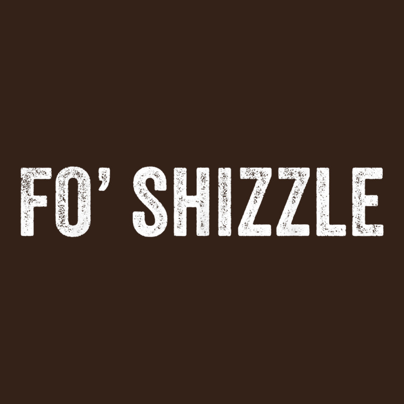 Fo Shizzle Funny Sarcastic Novelty Gangster Hip Hop Rap T Shirt Heavy Core Tee by linhVisuals | Teevron