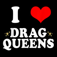 I Love Drag Queens  I Heart Drag Queens T Shirt Heavy Core Tee | Teevron
