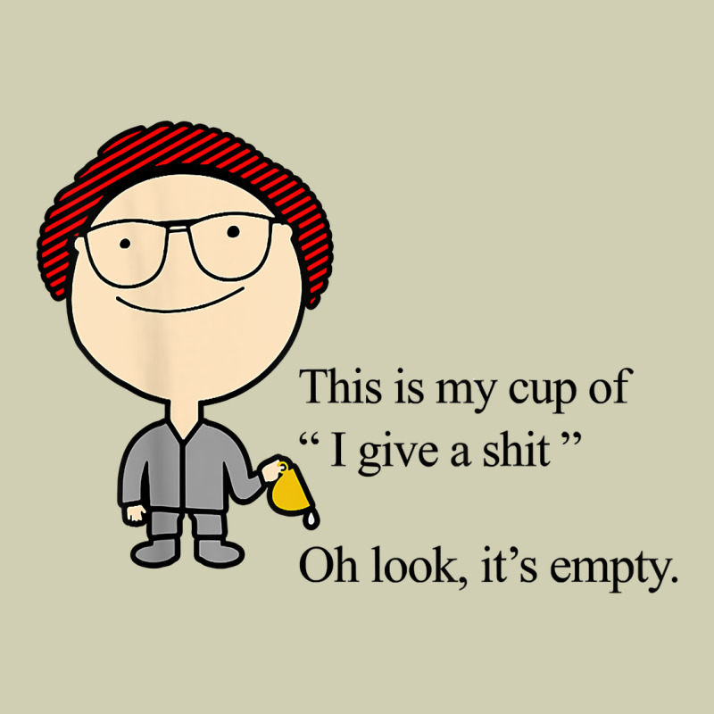 This Is My Cup Of I Give A Sh!t Oh Look It’s Empty T Shirt Heavy Core Tee by linhVisuals | Teevron