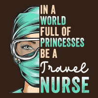 In A World Full Of Princesses Be A Nurse Funny Travel Nurse T Shirt Heavy Core Tee | Teevron