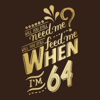 Will You Still Need Me When I'm 64 Birthday For Wife 64 Love Premium T Heavy Core Tee | Teevron
