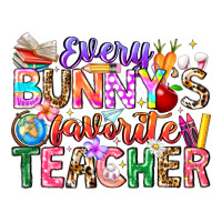 Every Bunny Favorite Teacher Easter | Teevron