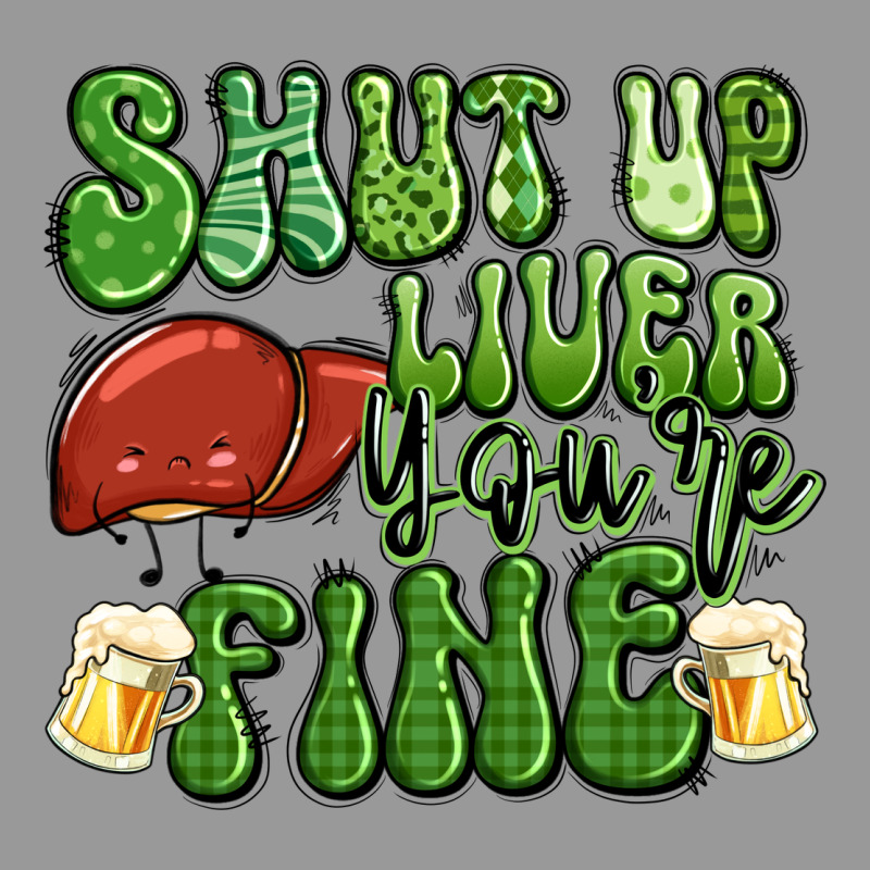 Shut Up Liver You're Fine St Patricks Day Vintage Hoodie by Artiststas | Teevron