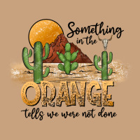 Something In The Orange Tells We Were Not Done Vintage Tee | Teevron
