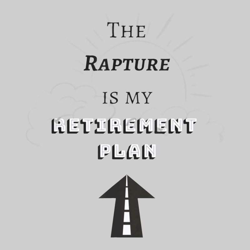 The Rapture Is My Retirement Plan Bible Heaven Jesus Premium Tee by PixelWave | Teevron