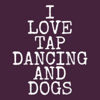 I Love Tap Dancing & Dogs Funny Dog Gift T Shirt Men Women Premium Tee | Teevron