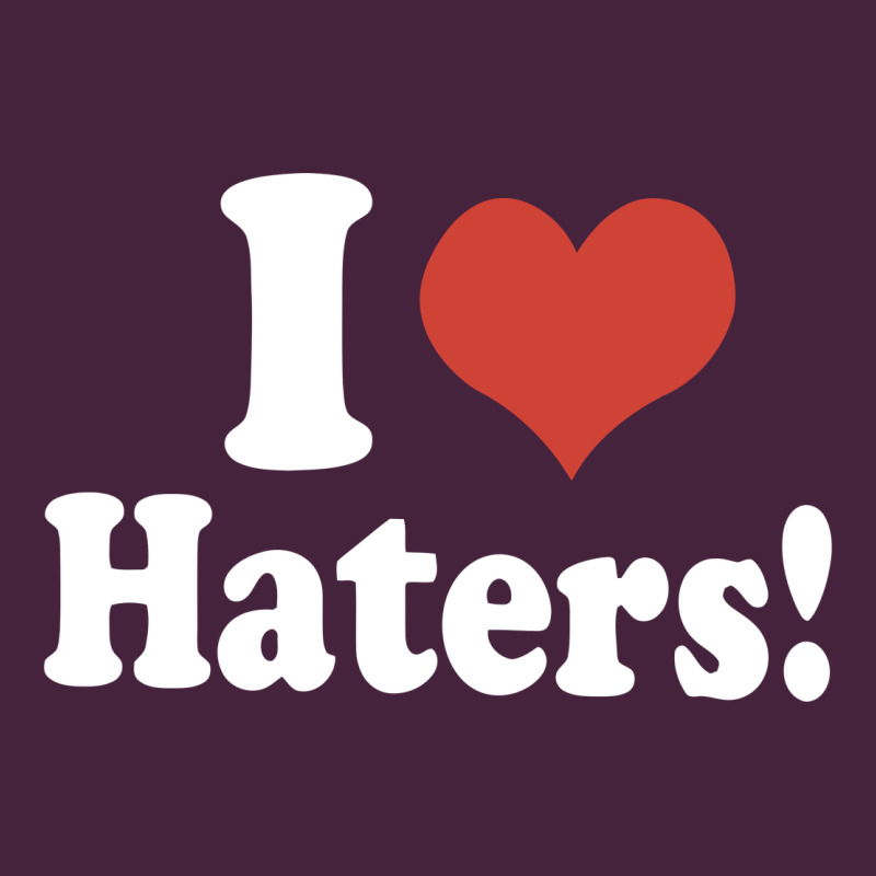 I Love Haters Premium Tee by PixelWave | Teevron