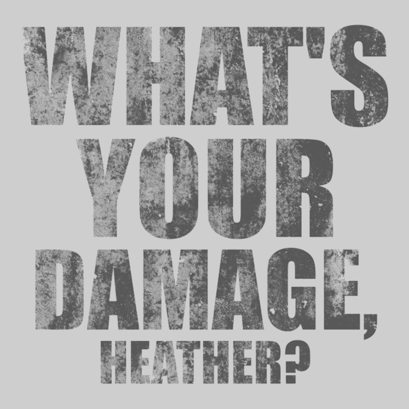 What's Your Damage, Heather   Heathers Premium Tee by PixelWave | Teevron
