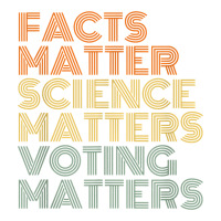 facts matter science matters voting matters liberal democrat t shirt c | Teevron