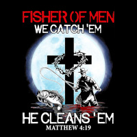 Fisher Of Men We Catch  Em He Cleans  Em Matthew 4 19 Premium Tee | Teevron