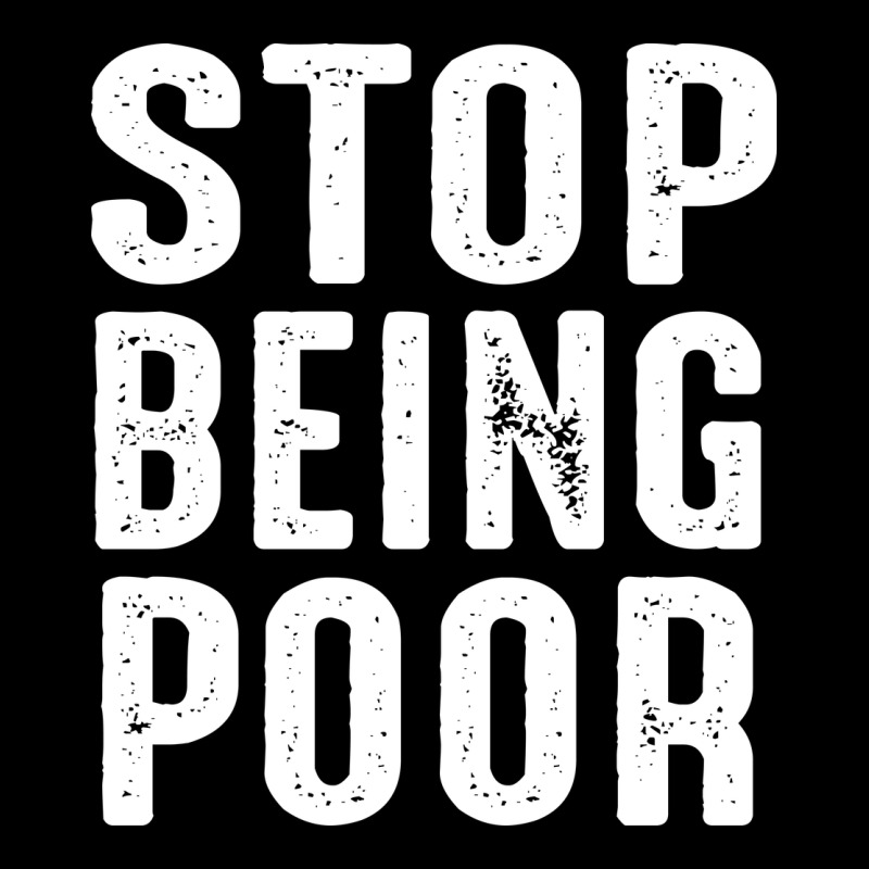 Stop Being Poor Premium Tee by InspiraDesign | Teevron