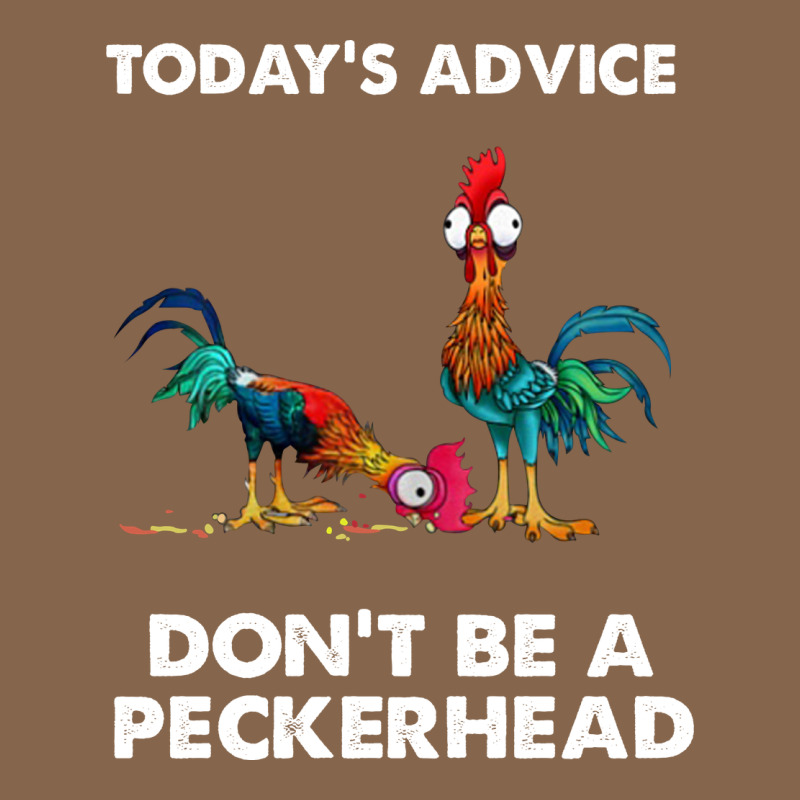 Hei Hei Today's Advice Don't Be A Peckerhead Premium Tee by ArtChic | Teevron