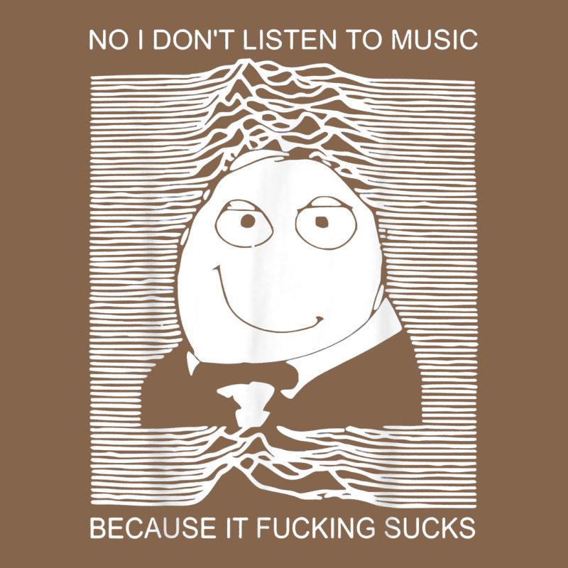 No I Don't Listen To Music Because It Fuckking Suckks T Shirt Premium Tee by StudioElite | Teevron