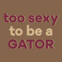 Too Sexy To Be A Gator Premium Tee | Teevron