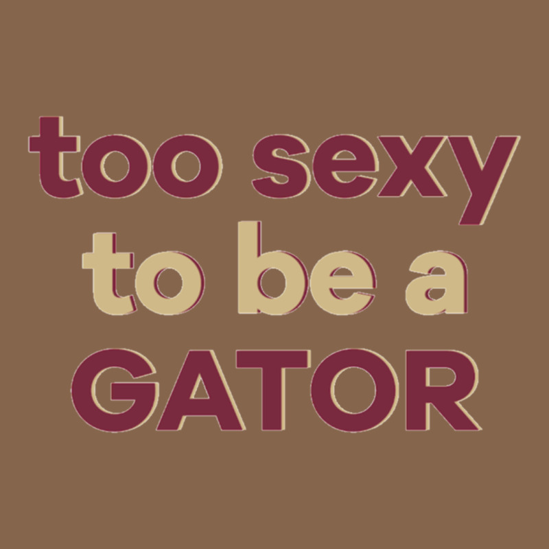 Too Sexy To Be A Gator Premium Tee by PixelFlow | Teevron