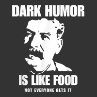 dark humor is like food not everyone gets it, joseph stalin t shirt | Teevron