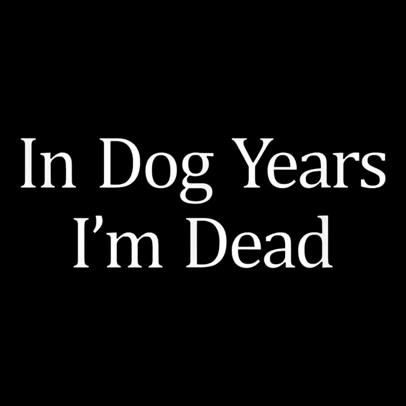 In Dog Years I'm Dead Premium Tee by PixelFlow | Teevron