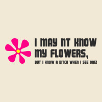 I May Not Know My Flowers  T Shirt Premium Tee | Teevron