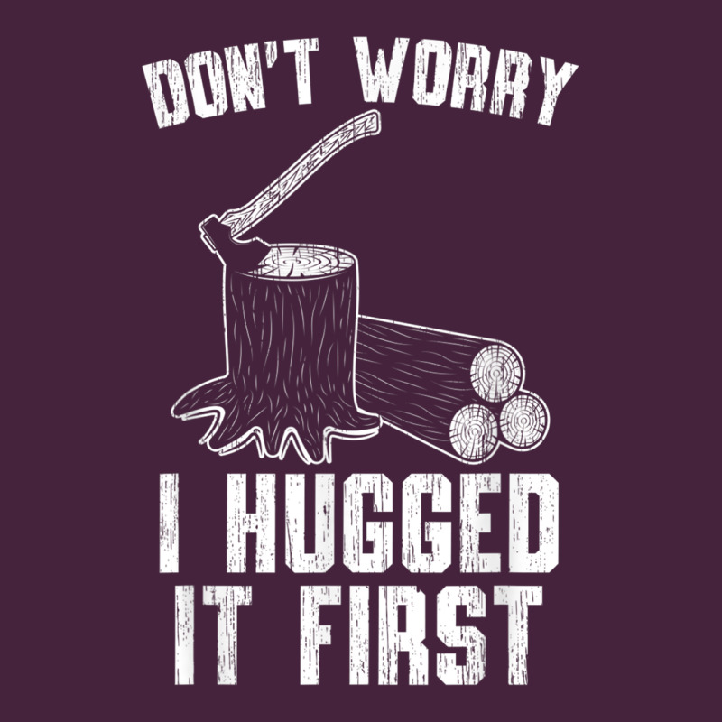 Lumberjack Don't Worry I Hugged It First Lumberjack Wood Cutter Logger Premium Tee by SnappyArt | Teevron