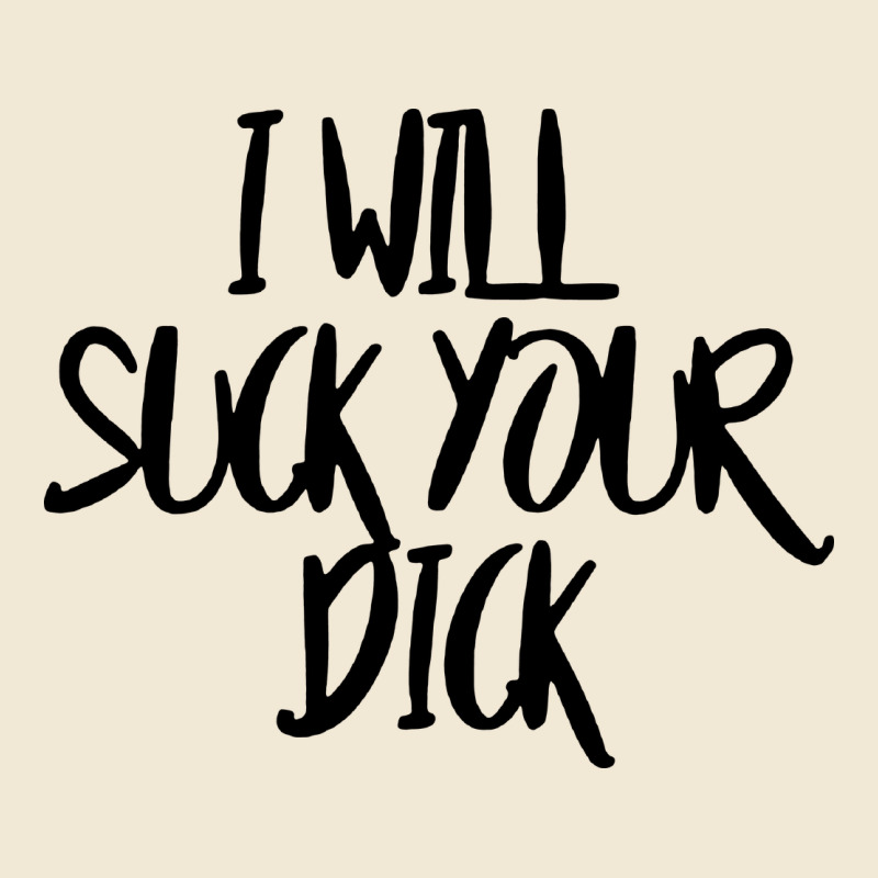 I Will Suck Your Dick Premium Tee by FloraArt | Teevron