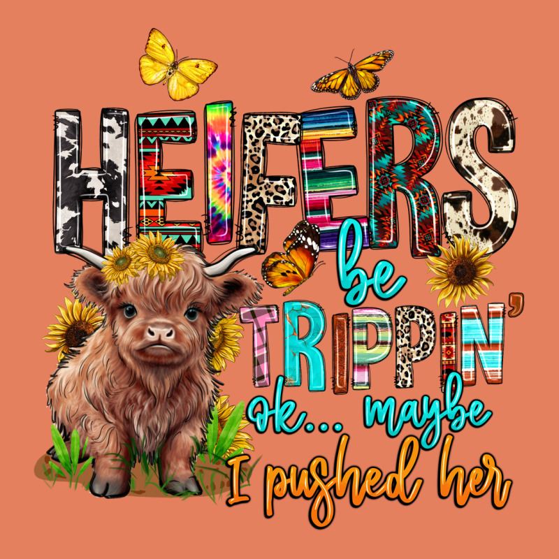 Heifers Be Trippin Ok Maybe I Pushed Her Classic Tee by BarkalooDesign | Teevron