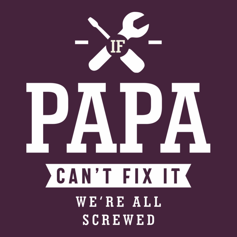 If Papa Can't Fix It We're All Screwed - Fathers Day Premium Tee by ArtMosaic | Teevron