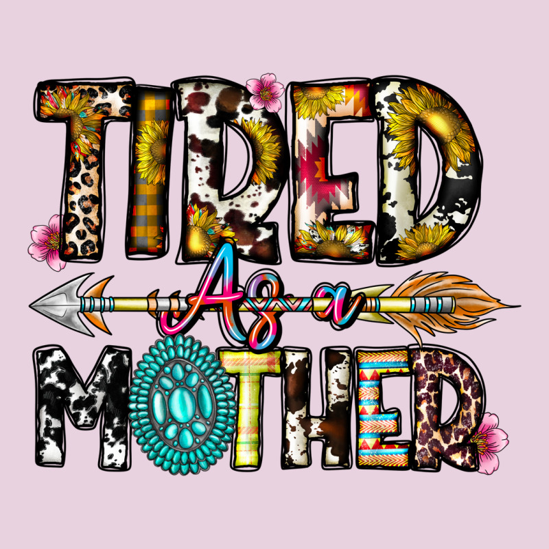 Tired As A Mother Ladies Tee by CowhideDigitalArt | Teevron