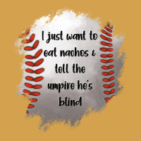 I Just Want To Eat Nachos And Tell The Umpire He's Blind Urban Hoodie | Teevron