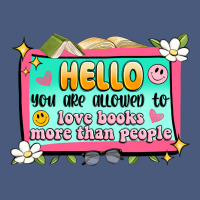 Hello You Are Allowed To Love Books More Than Peop Vintage Hoodie | Teevron