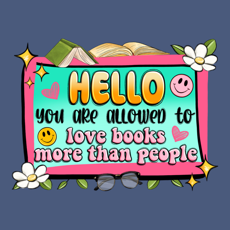 Hello You Are Allowed To Love Books More Than Peop Vintage Hoodie by Artiststas | Teevron