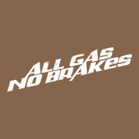 All Gas No Brakes For Dark Premium Tee | Teevron