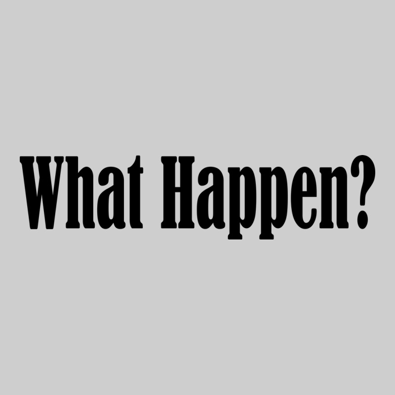 What Happen Premium Tee by artisFamous | Teevron
