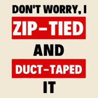 Don't Worry I Zip Tied And Duct Taped It Premium Tee | Teevron