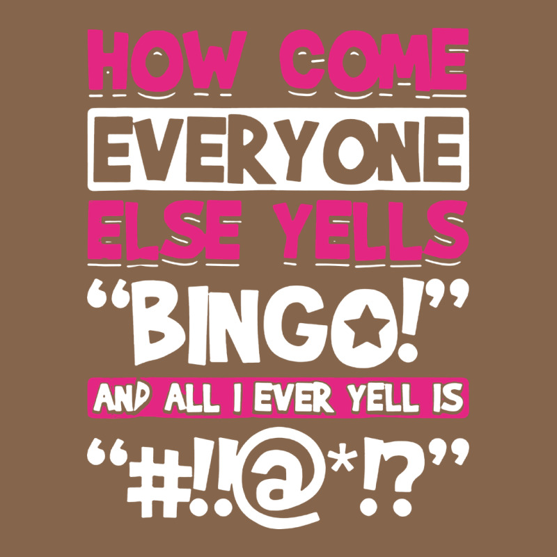 How Come Everyone Else Yells Bingo Funny Premium Tee by artisFamous | Teevron