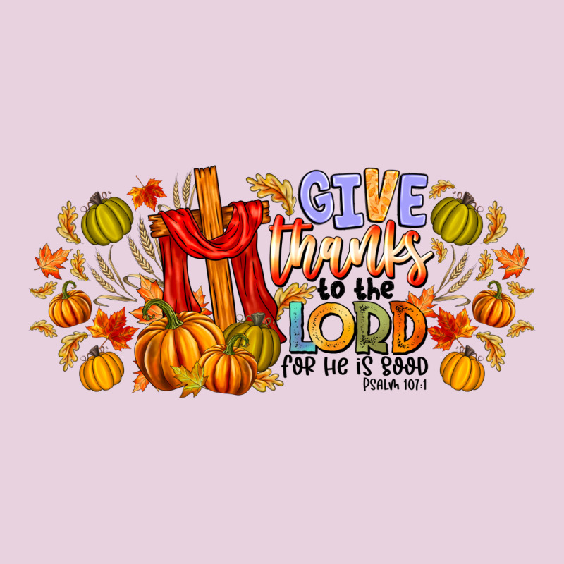 Give Thanks To The Lord For He Is Good Ladies Tee by CowhideDigitalArt | Teevron