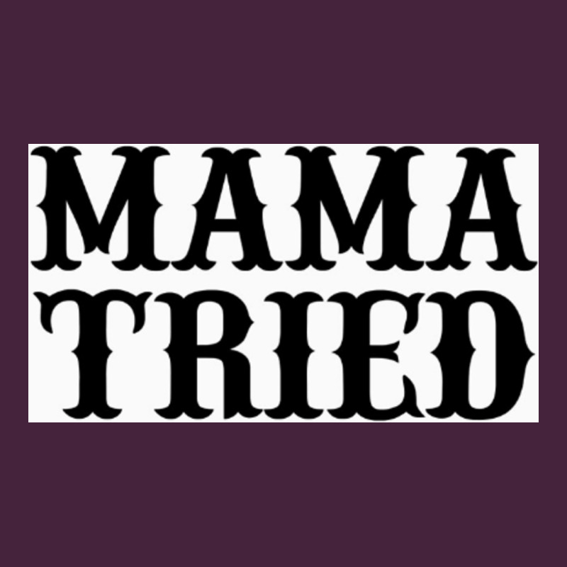 Mama Tried Premium Tee by artisFamous | Teevron