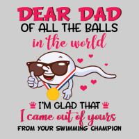 Dear Dad Of All The Balls In The World I’m Glad That I Came Out Of Y Premium Tee | Teevron