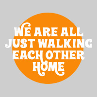 We Are All Just Walking Each Other Home Premium Tee | Teevron