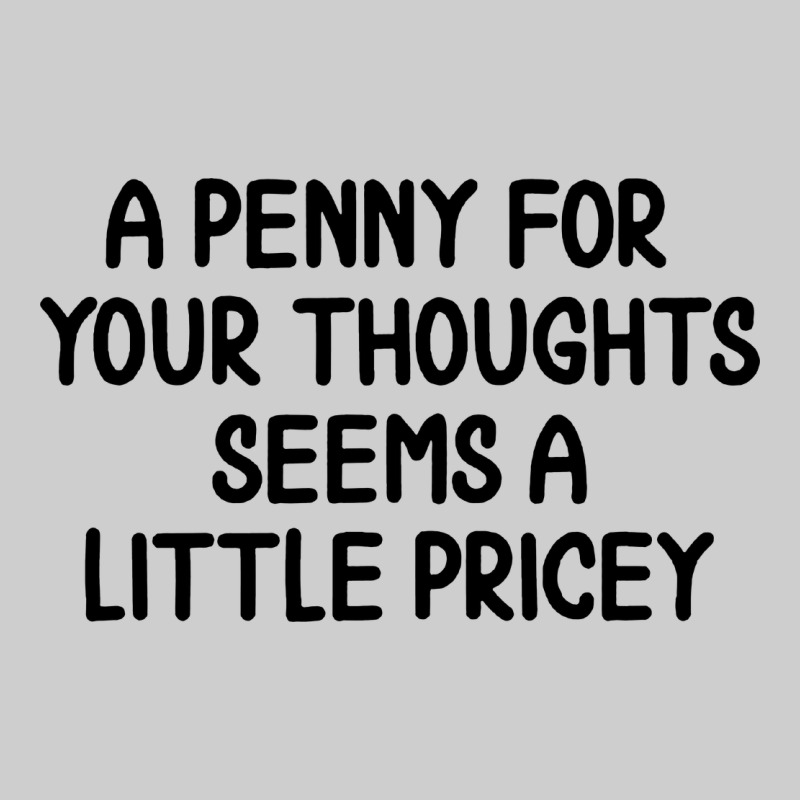 Funny, Penny For Your Thoughts Premium Tee by artisFamous | Teevron