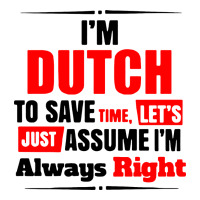 i'm dutch to save time let's just assume i'm alway | Teevron