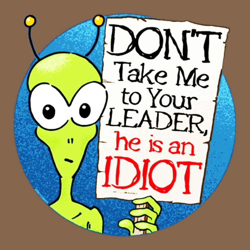 Dont Take Me To Your Leader Premium Tee by artisFamous | Teevron