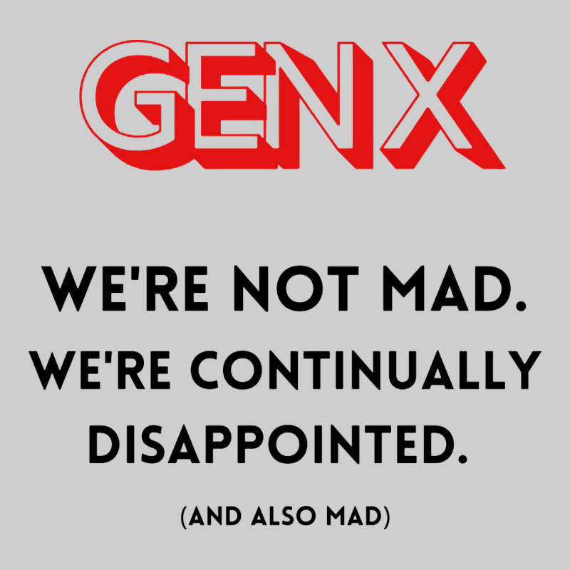 Genx Were Not Mad Premium Tee by artisFamous | Teevron
